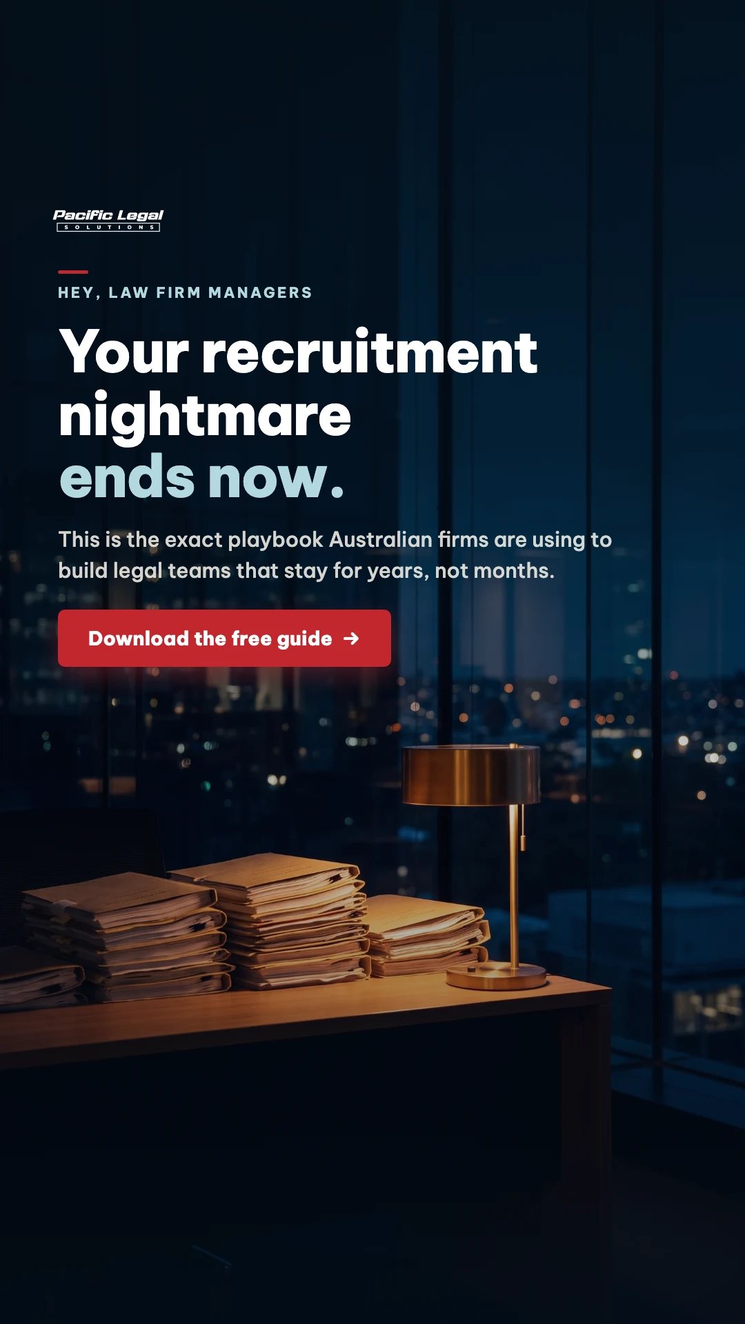 Late-night law office desk stacked with case files under a lamp; headline: Your recruitment nightmare ends now.